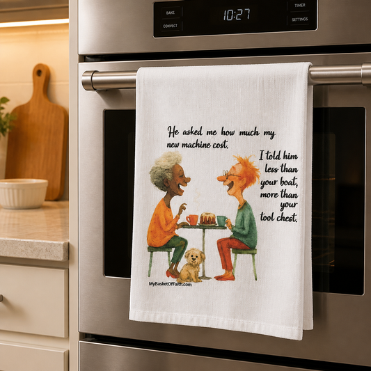 Tea Towel - He asked me how much my new machine cost