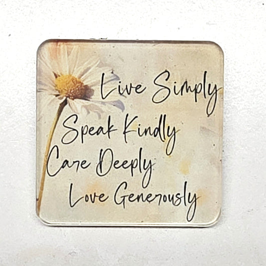 Acrylic Magnet - Live Simply, Speak Kindly, Care Deeply, Love Generously