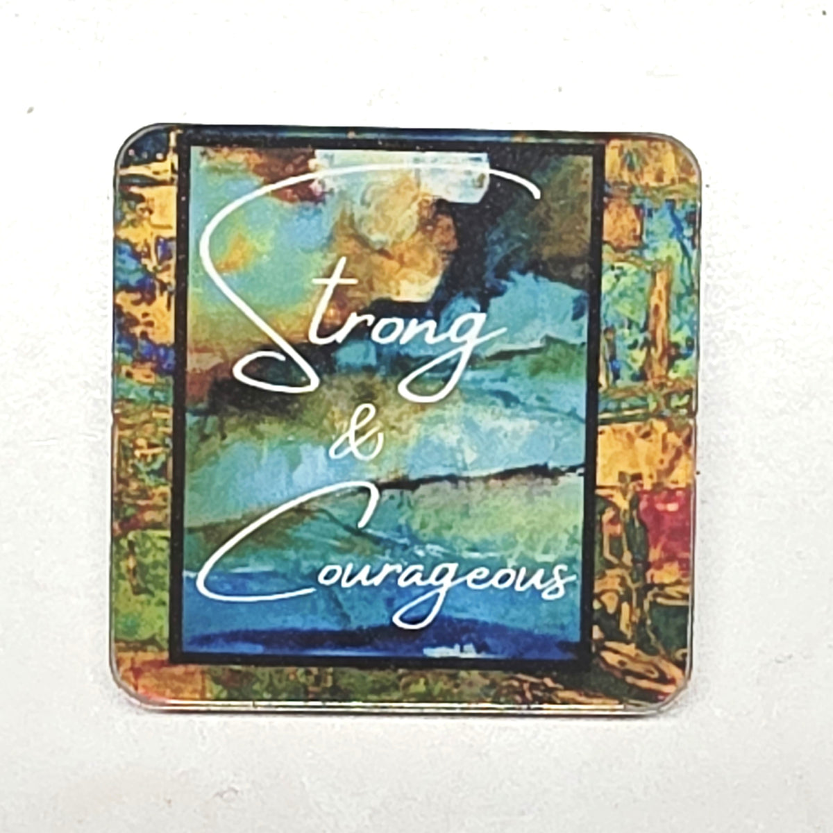 Acrylic Magnet - Strong and Courageous
