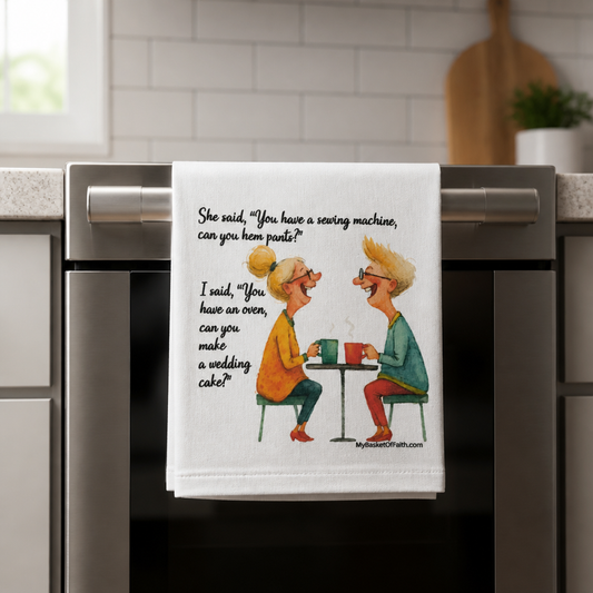 Tea Towel - She Said, you have a sewing machine can you hem pants
