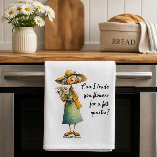 Tea Towel - Can I trade you flowers for a fat quarter?