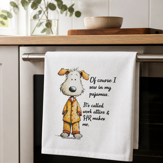 Tea Towel - Of course I sew in my pajamas