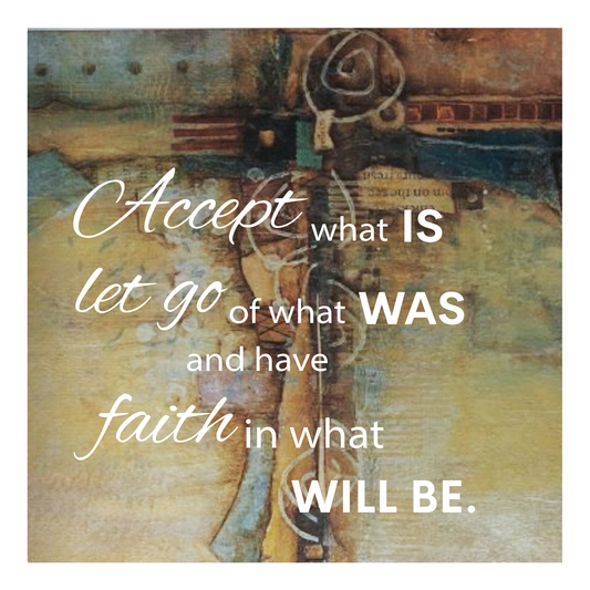 Accept what IS let go of what WAS and have faith in what WILL BE - 1 - Quilt Blocks
