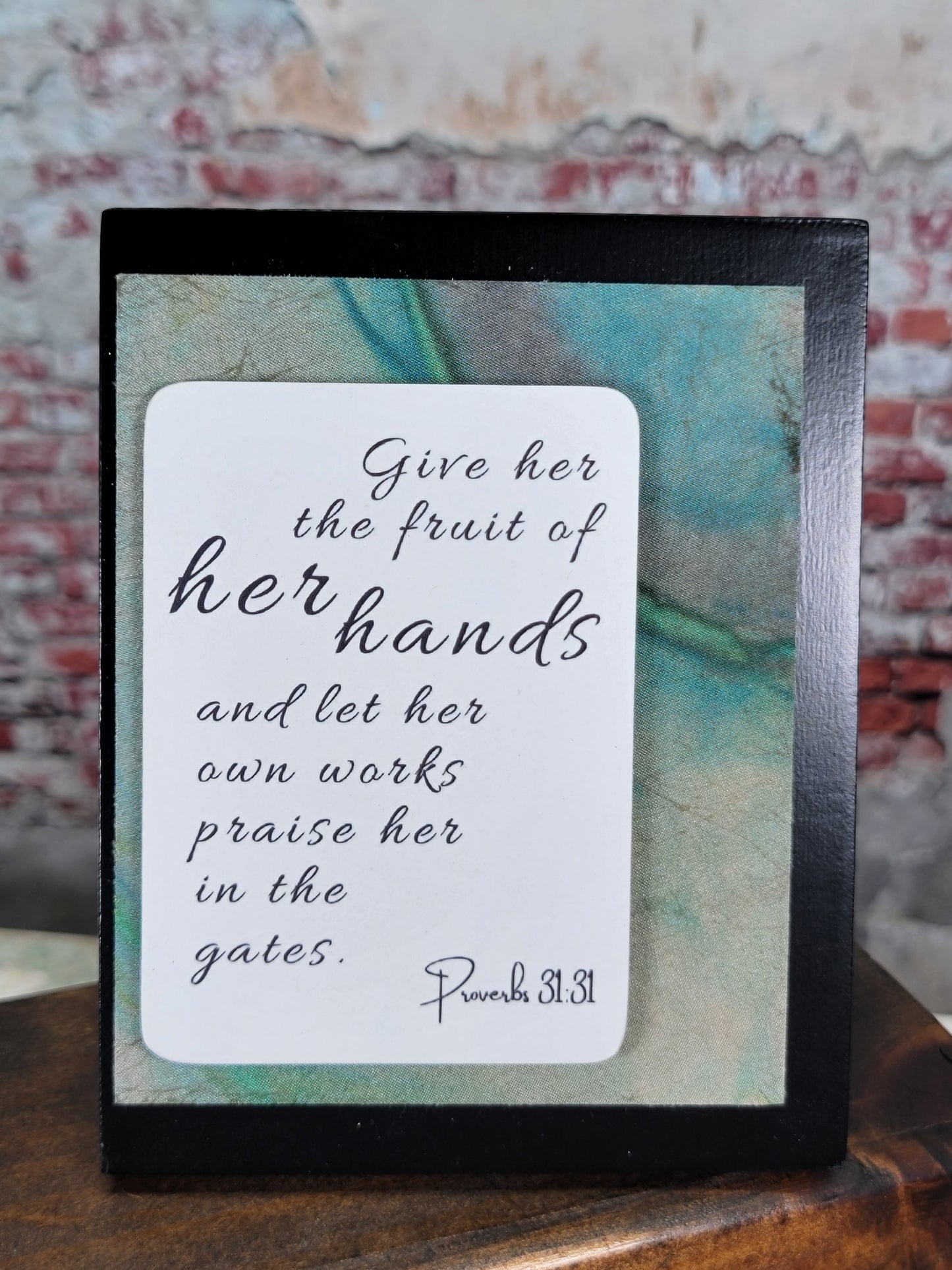 Give her the fruit of her hands and let his own words praise her in the gates - Proverbs 31 Woman -  - Mini Frame - 7
