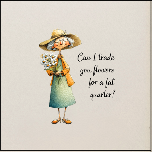 Quilter's Humor - Can I trade you flowers for a fat quarter? - Quilt Blocks