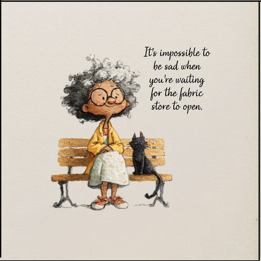 Quilter's Humor - It's impossible to be sad when you're waiting for the fabric store to open - Quilt Blocks