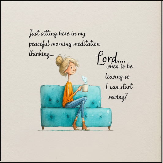 Quilter's Humor - Just sitting here in my peaceful morning meditation thinking... - Quilt Blocks